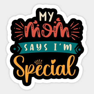 Funny My Mom Says I'm Special t-shirt For Sons And Daughters Sticker